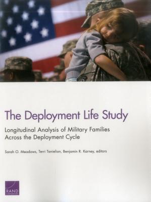 The Deployment Life Study: Longitudinal Analysis of Military Families Across the Deployment Cycle - Meadows, Sarah O, and Tanielian, Terri, and Karney, Benjamin R