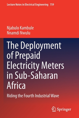 The Deployment of Prepaid Electricity Meters in Sub-Saharan Africa: Riding the Fourth Industrial Wave - Kambule, Njabulo, and Nwulu, Nnamdi