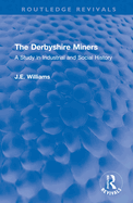 The Derbyshire Miners: A Study in Industrial and Social History