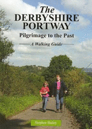 The Derbyshire Portway: Pilgrimage to the Past - a Walking Guide