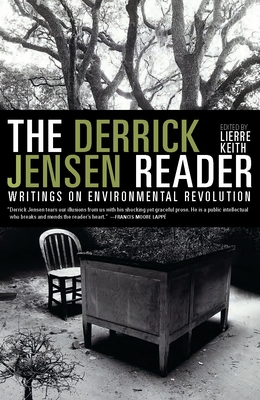 The Derrick Jensen Reader: Writings on Environmental Revolution - Jensen, Derrick, and Keith, Lierre (Editor)