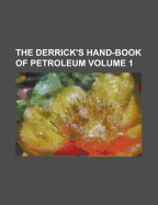 The Derrick's Hand-Book of Petroleum Volume 1 - Anonymous