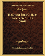 The Descendants Of Hugh Amory, 1605-1805 (1901)