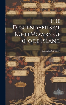 The Descendants of John Mowry of Rhode Island - Mowry, William a 1829-1917