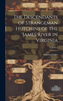 The Descendants of Strangeman Hutchins of the James River in Virginia; Volume 2 - Crider, Augusta