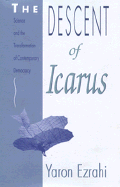 The Descent of Icarus: Science and the Transformation of Contemporary Democracy