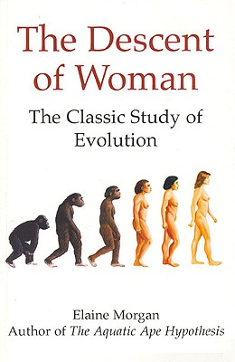 The Descent of Woman: The Classic Study of Evolution - Morgan, Elaine