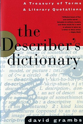 The Describer's Dictionary: A Treasury of Terms & Literary Quotations - Grambs, David