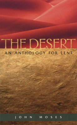 The Desert An Anthology for Lent - Moses, John