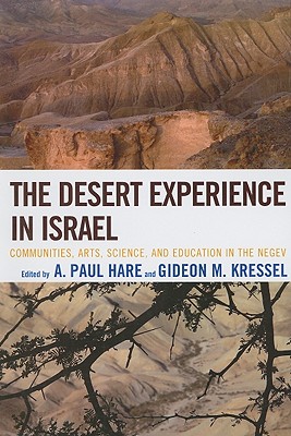 The Desert Experience in Israel: Communities, Arts, Science, and Education in the Negev - Hare, A Paul (Editor), and Kressel, Gideon M (Editor)