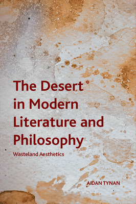 The Desert in Modern Literature and Philosophy: Wasteland Aesthetics - Tynan, Aidan
