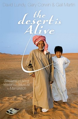 The Desert Is Alive: Streams of Living Water from Muscat to Marrakech - Lundy, David (Editor), and Corwin, Gary (Editor), and Martin, Gail (Editor)