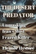 The Desert Predator: Unmasking Iran's Most Feared Killer