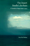 The Desert Smells Like Rain: A Naturalist in Papago Indian Country - Nabhan, Gary Paul, PH.D.