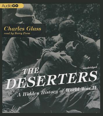 The Deserters: A Hidden History of World War II - Glass, Charles, and Press, Barry (Read by)