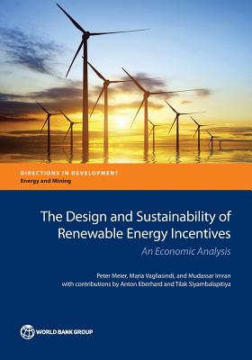 The Design and Sustainability of Renewable Energy Incentives - Meier, Peter, and Vagliasindi, Maria, and Imran, Mudassar