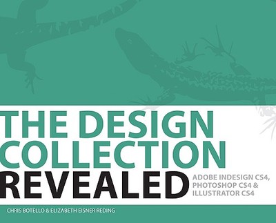 The Design Collection Revealed: Adobe Indesign CS4, Adobe Photoshop CS4, and Adobe Illustrator CS4 - Botello, Chris, and Reding, Elizabeth Eisner
