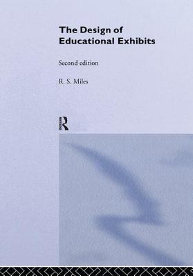 The Design of Educational Exhibits - Alt, M. B., and Gosling, D. C., and Miles, R. S.