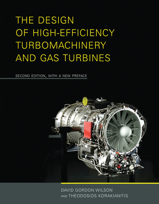 The Design of High-Efficiency Turbomachinery and Gas Turbines, second edition, with a new preface - Wilson, David Gordon, and Korakianitis, Theodosios