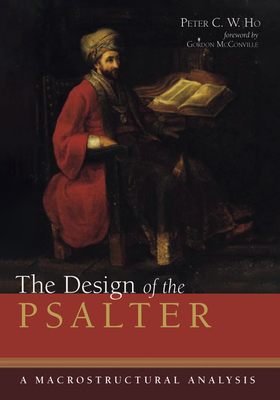 The Design of the Psalter - Ho, Peter C W, and McConville, J Gordon (Foreword by)