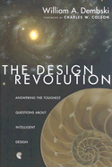 The Design Revolution: Answering the Toughest Questions about Intelligent Design