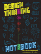 The Design Thinking Notebook: A step-by-step process to help innovators create solutions to everyday problems.