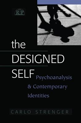 The Designed Self: Psychoanalysis and Contemporary Identities - Strenger, Carlo