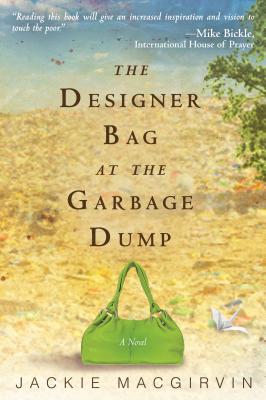 The Designer Bag at the Garbage Dump - Macgirvin, Jackie, and Bickle, Mike (Foreword by)