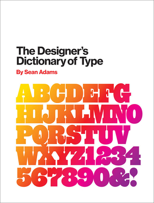 The Designer's Dictionary of Type - Adams, Sean