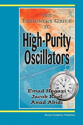 The Designer's Guide to High-Purity Oscillators - Hegazi, Emad Eldin, and Rael, Jacob, and Abidi, Asad