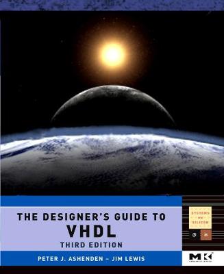 The Designer's Guide to VHDL: Volume 3 - Ashenden, Peter J
