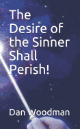 The Desire of the Sinner Shall Perish!