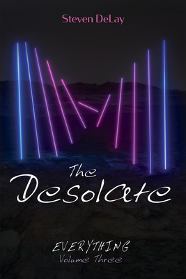 The Desolate: Everything, Volume Three - Delay, Steven