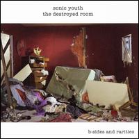 The Destroyed Room: B-Sides and Rarities - Sonic Youth