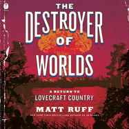 The Destroyer of Worlds: A Return to Lovecraft Country
