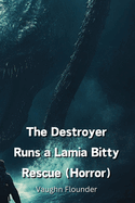 The Destroyer Runs a Lamia Bitty Rescue (Horror)