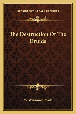 The Destruction Of The Druids - Reade, W Winwood