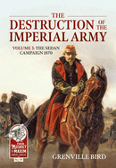 The Destruction of the Imperial Army: Volume 3 - The Sedan Campaign 1870