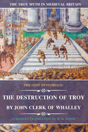 The Destruction of Troy by John Clerk of Whalley: The Gest Hystoriale