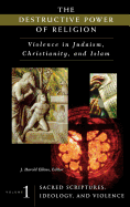 The Destructive Power of Religion: Violence in Judaism, Christianity, and Islam Volume Ii^l Religion, Psychology, and Violence