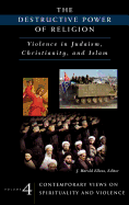 The Destructive Power of Religion: Violence in Judaism, Christianity, and Islam Volume Ii^l Religion, Psychology, and Violence