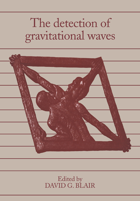 The Detection of Gravitational Waves - Blair, David G (Editor)