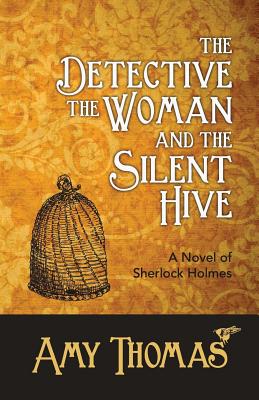 The Detective, the Woman and the Silent Hive: a Novel of Sherlock Holmes - Thomas, Amy