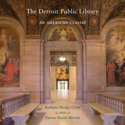 The Detroit Public Library: An American Classic - Merritt, Patrice Rafail, and Cohn, Barbara Madgy, and Scherer, Jeffrey (Photographer)