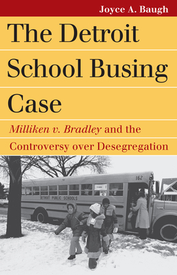 The Detroit School Busing Case: Milliken V. Bradley and the Controversy Over Desegregation - Baugh, Joyce A