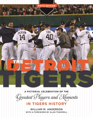 The Detroit Tigers: A Pictorial Celebration of the Greatest Players and Moments in Tigers' History, Updated Edition - Anderson, William M, Dr.