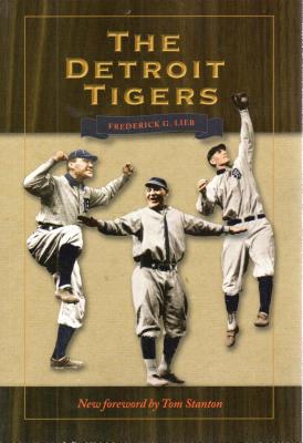 The Detroit Tigers - Lieb, Frederick, and Stanton, Tom (Foreword by)