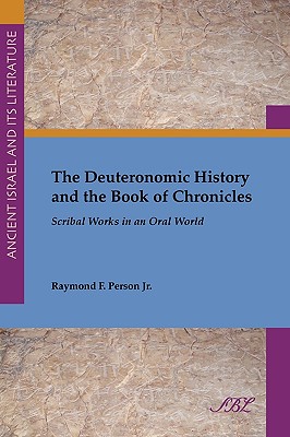 The Deuteronomic History and the Book of Chronicles: Scribal Works in an Oral World - Person, Jr. Raymond F.