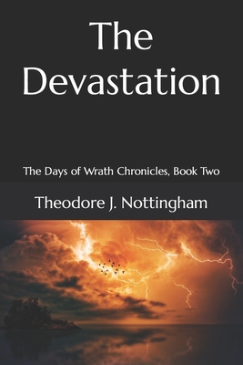 The Devastation: The Days of Wrath Chronicles, Book Two - Nottingham, Theodore J