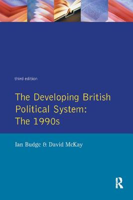 The Developing British Political System: The 1990s - Budge, Ian (Editor), and McKay, David (Editor)